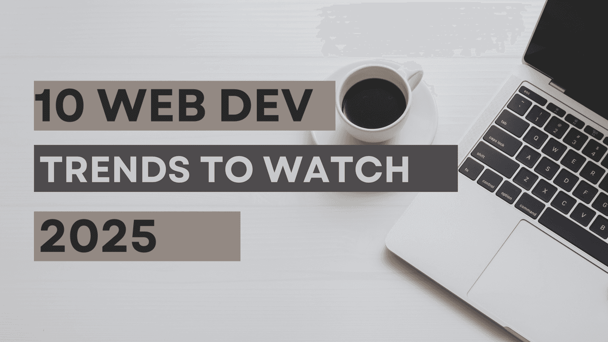 10 Web Development Trends to Watch in 2025